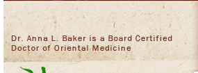 Dr. Anna L. Baker is a board certified Doctor of Oriental Medicine
